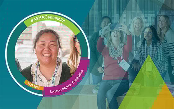 An ASHA member smiles, surrounded by a graphic that reads: #ASHACentennial. 1925-2025. Legacy. Impact. Possibilities.